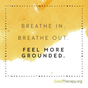 "Breathe in. Breathe out. Feel more grounded."